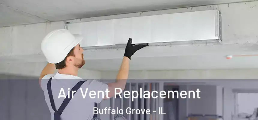 Air Vent Replacement Buffalo Grove - IL