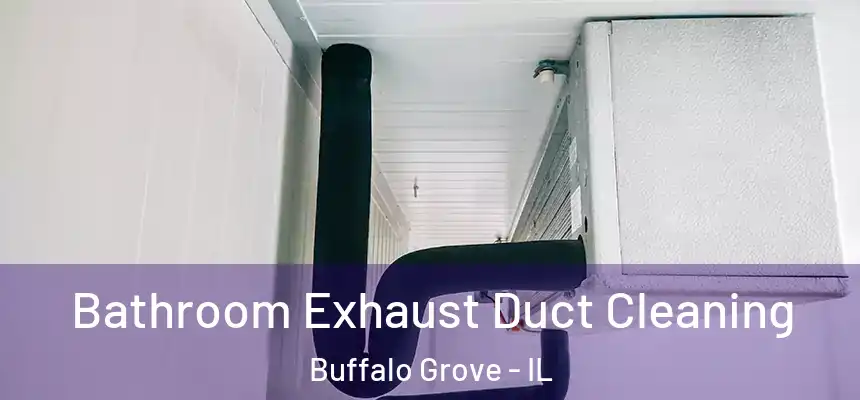 Bathroom Exhaust Duct Cleaning Buffalo Grove - IL