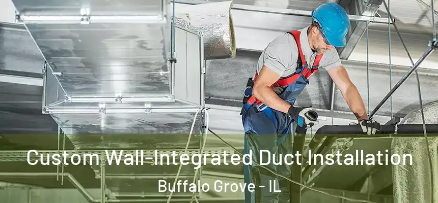  Custom Wall-Integrated Duct Installation Buffalo Grove - IL