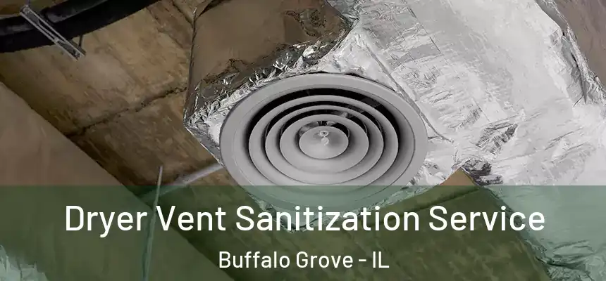  Dryer Vent Sanitization Service Buffalo Grove - IL