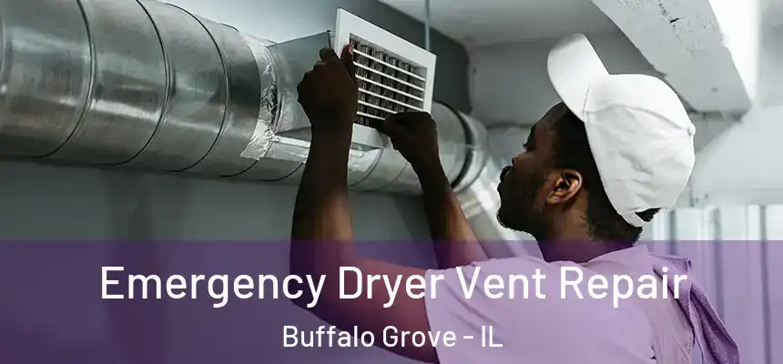  Emergency Dryer Vent Repair Buffalo Grove - IL