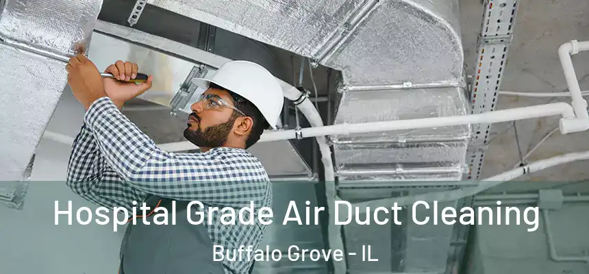 Hospital Grade Air Duct Cleaning Buffalo Grove - IL