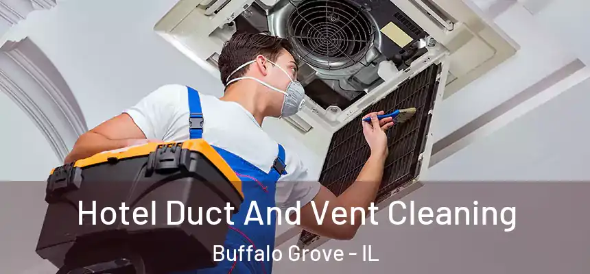  Hotel Duct And Vent Cleaning Buffalo Grove - IL