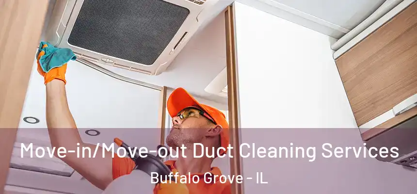  Move-in/Move-out Duct Cleaning Services Buffalo Grove - IL