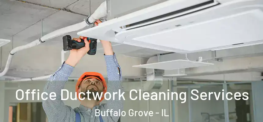 Office Ductwork Cleaning Services Buffalo Grove - IL