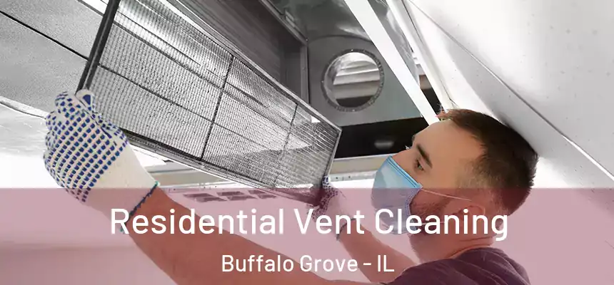Residential Vent Cleaning Buffalo Grove - IL