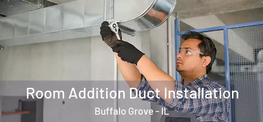  Room Addition Duct Installation Buffalo Grove - IL
