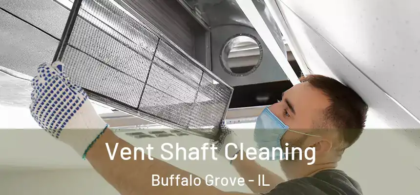 Vent Shaft Cleaning Buffalo Grove - IL