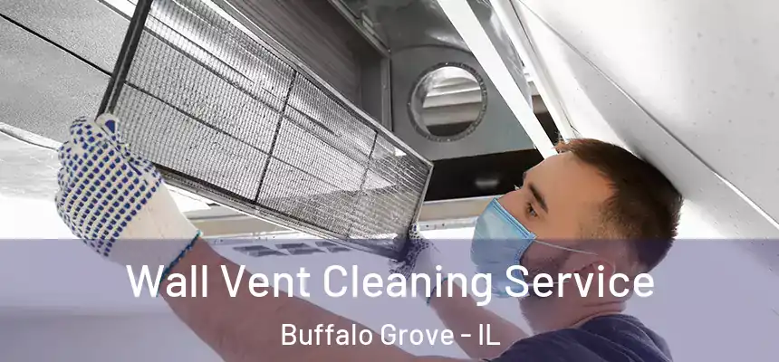  Wall Vent Cleaning Service Buffalo Grove - IL